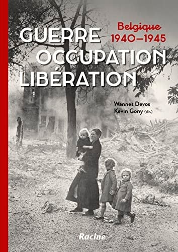 Guerre, occupation, libération Belgique 1940-1945