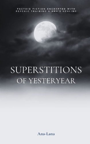 Superstitions of Yesteryear (Supernatural Factoid Fictions and More Paranormal Fun)