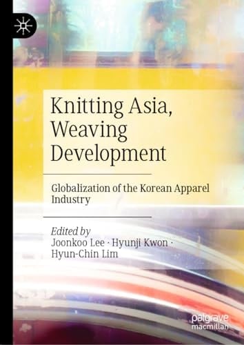 Knitting Asia, Weaving Development Globalization of the Korean Apparel Industry