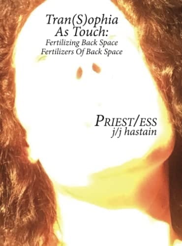 Priest/Ess 4, Trans(s)Ophia as Touch Fertilizing Backspace, Fertilizers of Backspace: A Daily Marriage by Sensory Eternities in the Trans-Temporal Gender