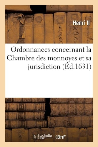 Ordonnances Concernant La Chambre Des Monnoyes Et Sa Jurisdiction