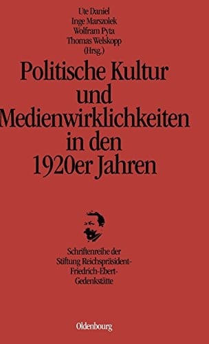 Politische Kultur Und Medienwirklichkeiten in Den 1920er Jahren (German Edition)