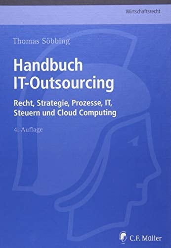 Handbuch IT-Outsourcing Recht, Strategien, Prozesse, IT, Steuern und Cloud Computing