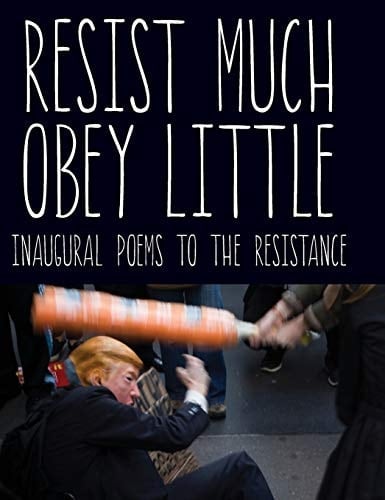 Resist Much, Obey Little Inaugural Poems to the Resistance