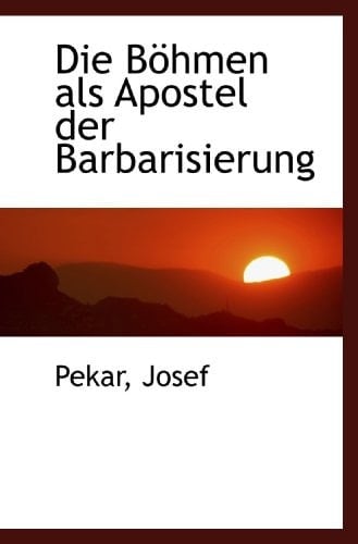 Die Böhmen als Apostel der Barbarisierung (German Edition)