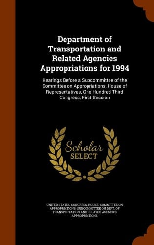 Department of Transportation and Related Agencies Appropriations For 1994 Hearings Before a Subcommittee of the Committee on Appropriations, House of Representatives, One Hundred Third Congress, First Session