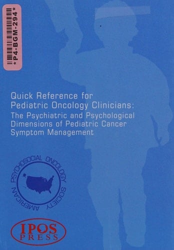 Quick Reference for Pediatric Oncology Clinicians The Psychiatric and Psychological Dimensions of Pediatric Cancer Symptom Management
