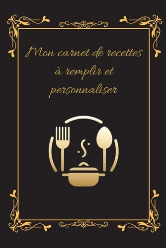 Mon carnet de recettes à remplir et personnaliser (French Edition)