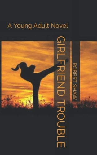 GIRLFRIEND TROUBLE: A Young Adult Novel