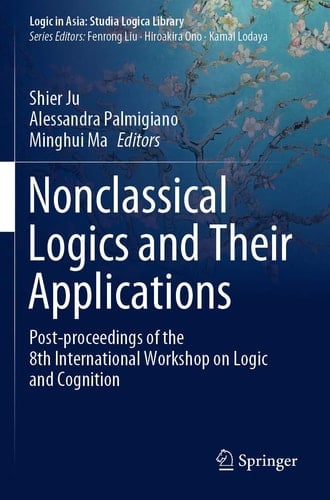 Nonclassical Logics and Their Applications Post-proceedings of the 8th International Workshop on Logic and Cognition