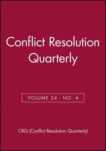 Conflict Resolution Quarterly, Volume 24, Number 4, Summer 2007