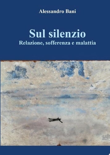 Sul silenzio Relazione, sofferenza e malattia