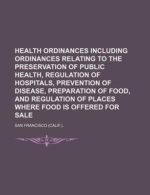Health Ordinances Including Ordinances Relating to the Preservation of Public Health, Regulation of Hospitals, Prevention of Disease
