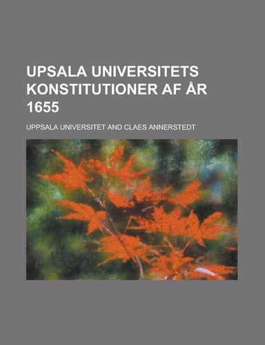 Upsala universitets konstitutioner af år 1655 (Latin Edition)