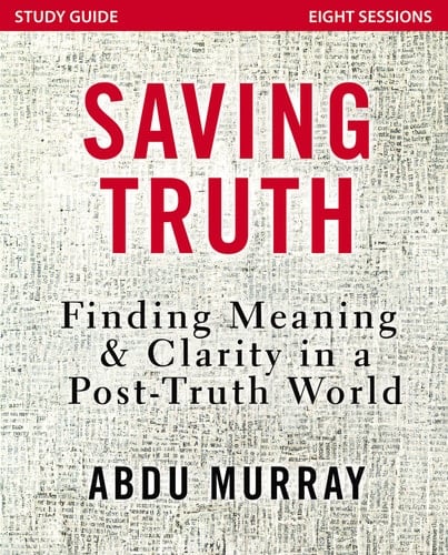 Saving Truth Study Guide Finding Meaning and Clarity in a Post-Truth World
