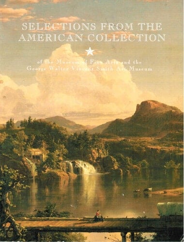 Selections from the American collections of the Museum of Fine Arts and the George Walter Vincent Smith Art Museum