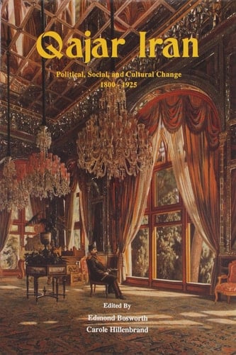 Qajar Iran Political, Social, and Cultural Change, 1800-1925
