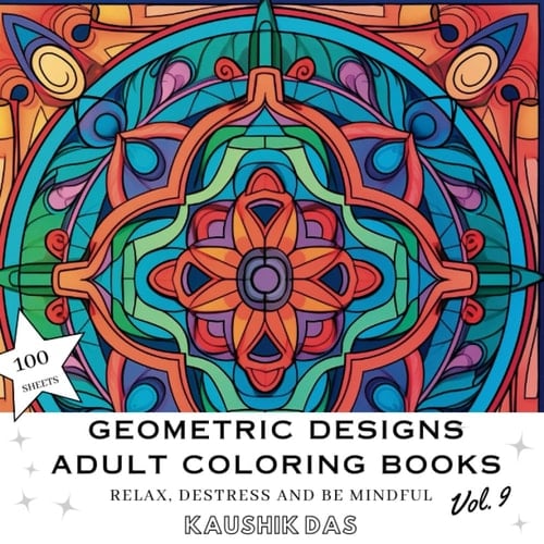 Geometric Designs And Patterns - Adult Coloring Book [Volume 9]: Fun Activity Coloring Pages For Relaxing, Destressing, and Mindfulness - Contains 100 ... Designs And Patterns - Adult Coloring Books)