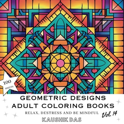 Geometric Designs And Patterns - Adult Coloring Book [Volume 14]: Fun Activity Coloring Pages For Relaxing, Destressing, and Mindfulness - Contains ... Designs And Patterns - Adult Coloring Books)