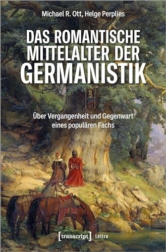 Das romantische Mittelalter der Germanistik über Vergangenheit und Gegenwart eines populären Fachs