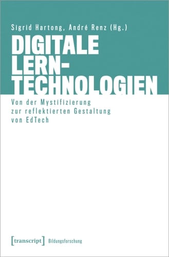 Digitale Lerntechnologien von der Mystifizierung zur reflektierten Gestaltung von EdTech
