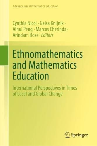 Ethnomathematics and Mathematics Education International Perspectives in Times of Local and Global Change
