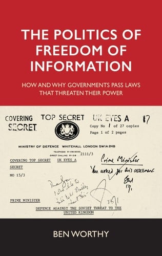 The Politics of Freedom of Information How and why Governments Pass Laws that Threaten Their Power