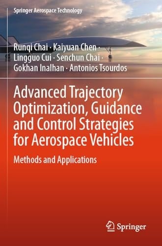 Advanced Trajectory Optimization, Guidance and Control Strategies for Aerospace Vehicles Methods and Applications