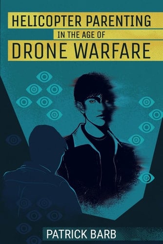 Helicopter Parenting in the Age of Drone Warfare
