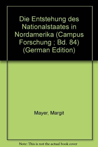 Die Entstehung des Nationalstaates in Nordamerika (Campus Forschung ; Bd. 84) (German Edition)