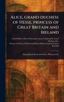 Alice, Grand Duchess of Hesse, Princess of Great Britain and Ireland