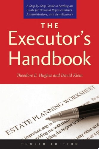 The Executor's Handbook A Step-by-Step Guide to Settling an Estate for Personal Representatives, Administrators, and Beneficiaries, Fourth Edition
