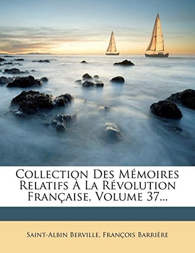 Collection Des Memoires Relatifs a la Revolution Francaise, Volume 37... (French Edition)