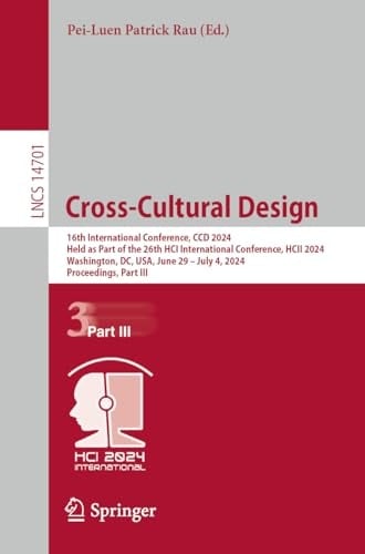 Cross-Cultural Design 16th International Conference, CCD 2024, Held as Part of the 26th HCI International Conference, HCII 2024, Washington, DC, USA, June 29 – July 4, 2024, Proceedings, Part III