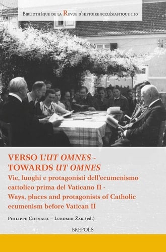 Towards Ut Omnes Ways, Places and Protagonists of Catholic Ecumenism Before Vatican II