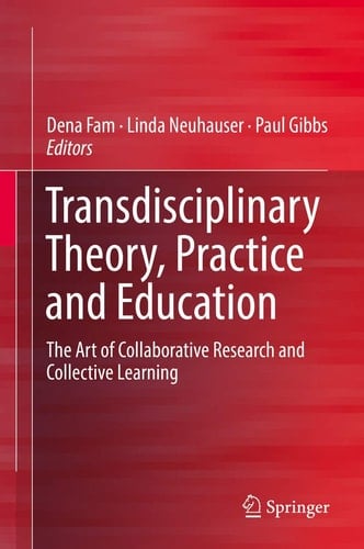 Transdisciplinary Theory, Practice and Education The Art of Collaborative Research and Collective Learning