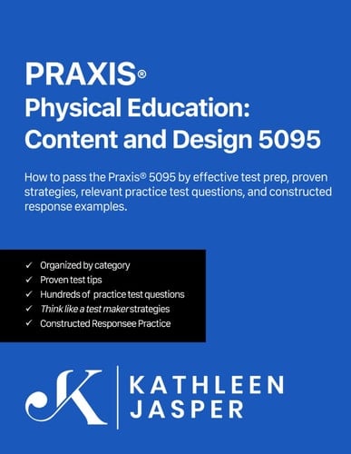 Praxis® Physical: Education Content and Design 5095 How to Pass the Praxis® 5095 by Using the NavaED Test Prep Study Guide, Proven Strategies, Relevant Practice Test Questions, and Constructed Response Examples