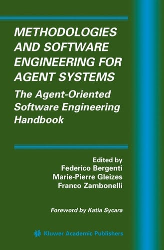 Methodologies and Software Engineering for Agent Systems The Agent-Oriented Software Engineering Handbook