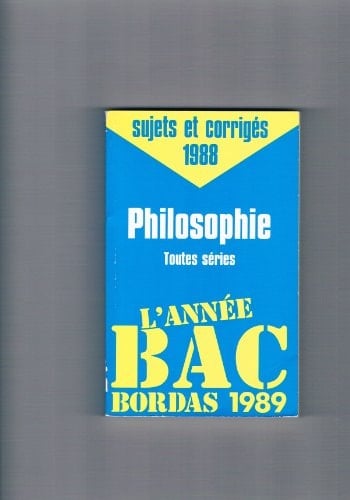 L'année bac Bordas 1989 sujets et corrigés 1988. Philosophie, toutes séries