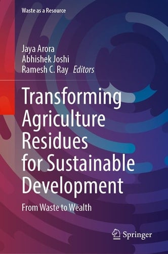 Transforming Agriculture Residues for Sustainable Development From Waste to Wealth