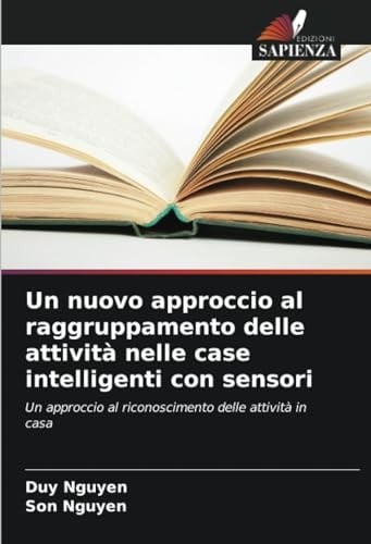 Un nuovo approccio al raggruppamento delle attività nelle case intelligenti con sensori: Un approccio al riconoscimento delle attività in casa (Italian Edition)