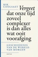 Vergeet dat onze tijd zoveel complexer is dan alles wat ooit voorafging De geschiedenis van de wereld van morgen