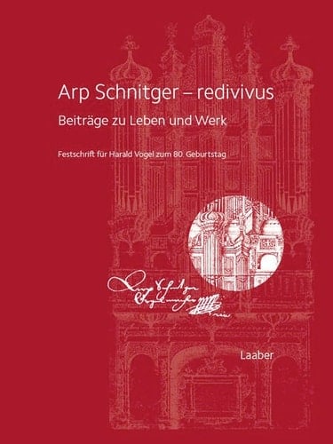 Arp Schnitger - redivivus Beiträge zu Leben und Werk : Festschrift für Harald Vogel zum 80. Geburtstag