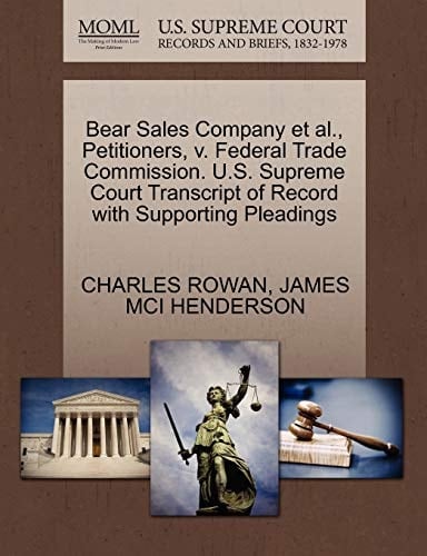 Bear Sales Company et al., Petitioners, v. Federal Trade Commission. U.S. Supreme Court Transcript of Record with Supporting Pleadings