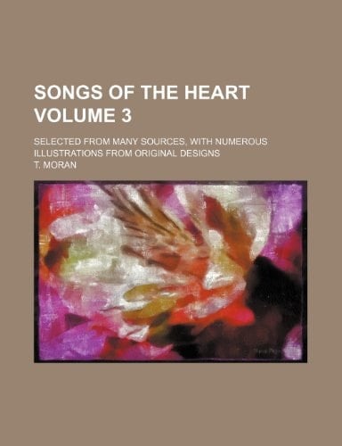 Songs of the Heart Volume 3; Selected from Many Sources, with Numerous Illustrations from Original Designs