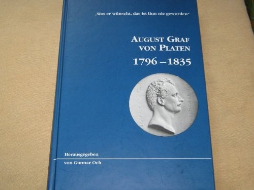 August Graf von Platen, 1796-1835: Was er wünscht, das ist ihm nie geworden : eine Ausstellung im 200. Geburtsjahr des Dichters, 22. Mai-16. Juni ... Erlangen-Nürnberg) (German Edition)