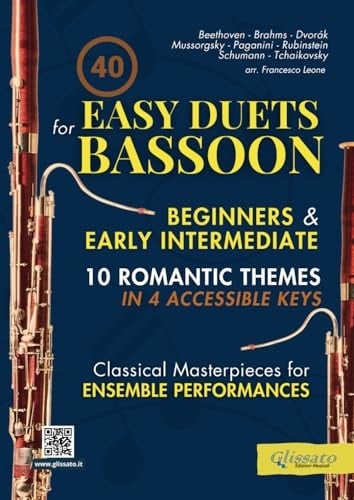 40 Easy Duets for Bassoon Beginners and Early Intermediate: Classical Masterpieces for Ensemble Performances: 10 Romantic Pieces in 4 Accessible Keys