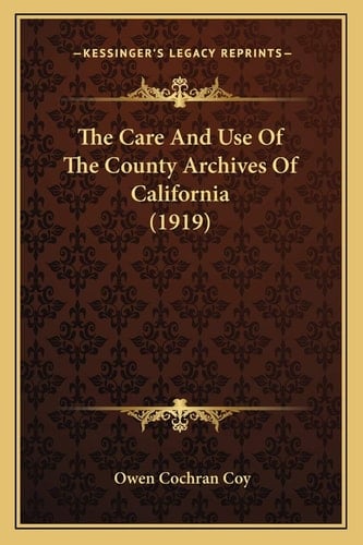 The Care And Use Of The County Archives Of California (1919)