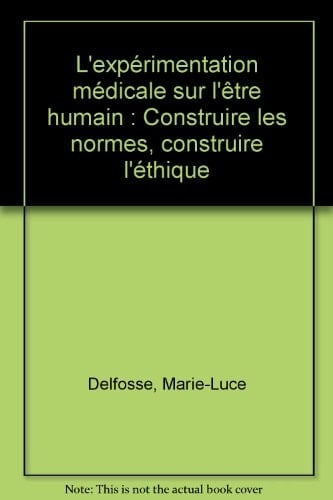 L'expérimentation médicale sur l'être humain construire les normes, construire l'éthique