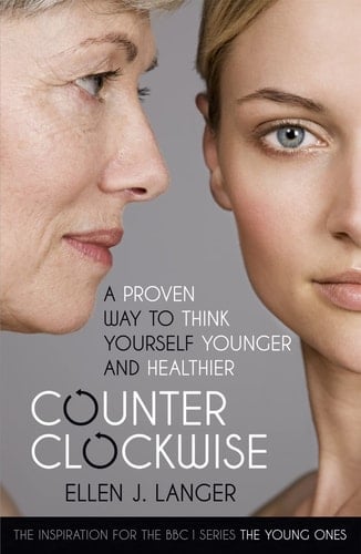 Counterclockwise A Proven Way to Think Yourself Younger and Healthier